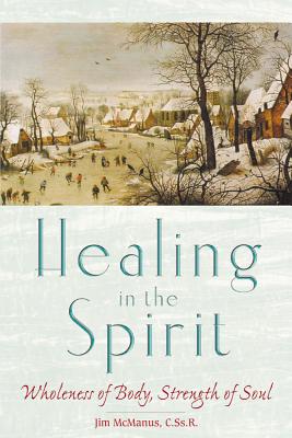 Image for Healing in the Spirit: Wholeness of Body, Strength of Soul Healing in the Spirit: Wholeness of Body, Strength of Soul