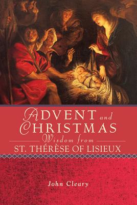 Image for Advent and Christmas Wisdom Fom St. Therese of Lisieux Advent and Christmas Wisdom Fom St. Therese of Lisieux