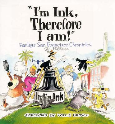 Image for "I'm Ink, Therefore I Am!": Farley's San Francisco Chronicles