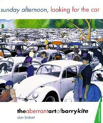 Sunday Afternoon, Looking for the Car : The Aberrant Art of Barry Kite