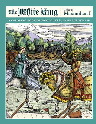 The White King: Tales of Maximilian I, A Coloring Book