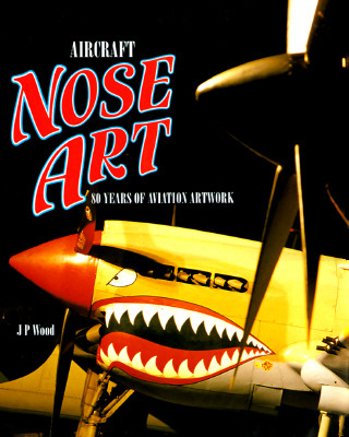 Image for Aircraft Nose Art : 80 Years of Aviation Artwork
