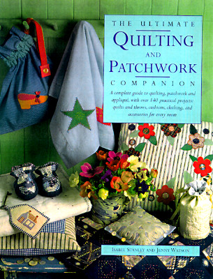 The Ultimate Quilting and Patchwork Companion