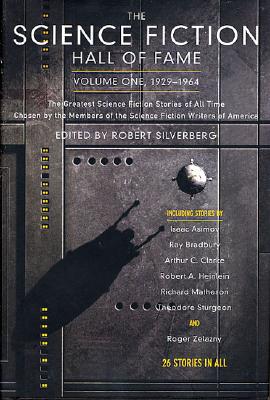 The Science Fiction Hall of Fame, Volume One 1929-1964: The Greatest Science Fiction Stories of All Time Chosen by the Members of the Science Fiction Writers of America (SF Hall of Fame)