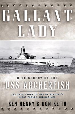 Gallant Lady: A Biography of the USS Archerfish.