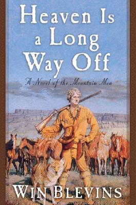 HEAVEN IS A LONG WAY OFF: A NOVEL OF THE MOUNTAIN MEN
