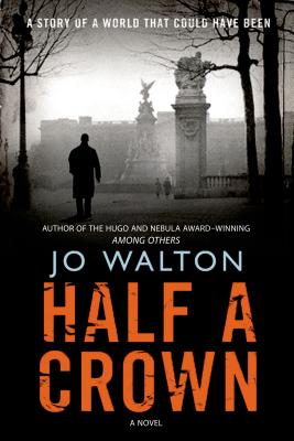 Half a Crown (Small Change), Jo Walton Half a Crown (Small Change), Jo Walton