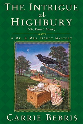 The Intrigue At Highbury Or, Emma's Match, Bebris, Carrie The Intrigue At Highbury Or, Emma's Match, Bebris, Carrie