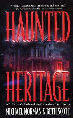Haunted Heritage : A DEFINITIVE COLLECTION OF NORTH AMERICAN GHOST STORIES