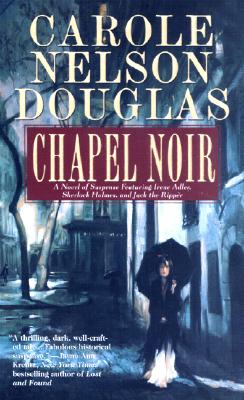 Chapel Noir: A Novel of Suspense featuring Sherlock Holmes, Irene Adler, and Jack the Ripper