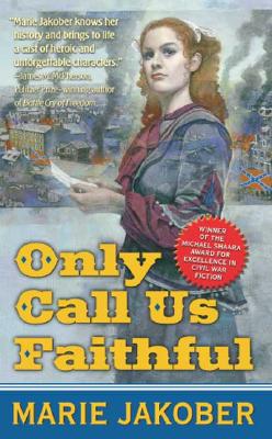 Only Call Us Faithful: A Novel of the Union Underground