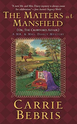 The Matters at Mansfield Or, The Crawford Affair, Bebris, Carrie The Matters at Mansfield Or, The Crawford Affair, Bebris, Carrie