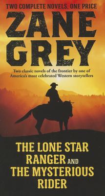 The Lone Star Ranger and The Mysterious Rider: Two Classic Novels of the Frontier