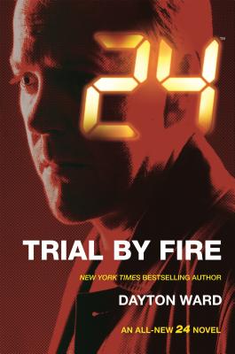 24: Trial by Fire: A 24 Novel (24 Series, 3)