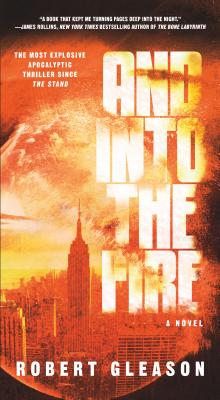 And Into the Fire: A Novel