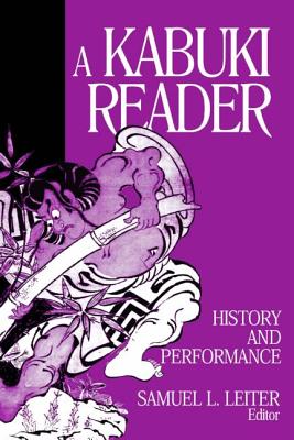 A Kabuki Reader: History and Performance (Japan in the Modern World)