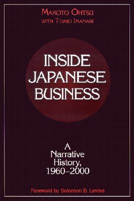 Inside Japanese Business: A Narrative History 1960-2000: A Narrative History 1960-2000 (Nanzan University Academic Publication Series)