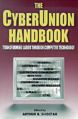 The Cyberunion Handbook: Transforming Labor Through Computer Technology: Transforming Labor Through Computer Technology (Issues in Work and Human Resources (Paperback))