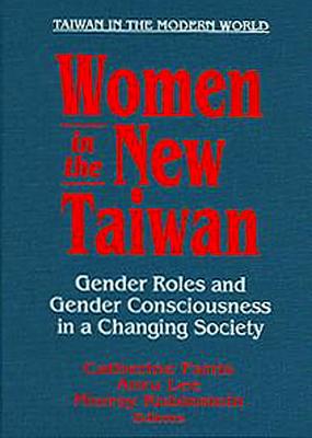Image for Women in the New Taiwan: Gender Roles and Gender Consciousness in a Changing Society: Gender Roles and Gender Consciousness in a Changing Society (Taiwan in the Modern World)