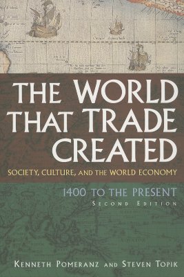 World That Trade Created: Society, Culture and the World Economy, 1400 to the Present