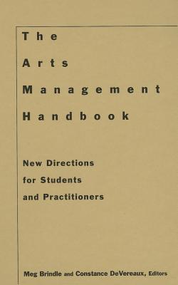 The Arts Management Handbook: New Directions for Students and Practitioners