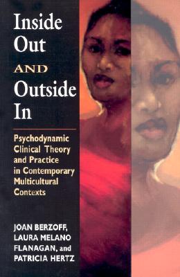 Inside Out and Outside In: Psychodynamic Clinical Theory and Practice in Contemporary Multicultural Contexts