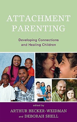 Image for Attachment Parenting: Developing Connections and Healing Children Attachment Parenting: Developing Connections and Healing Children