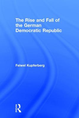 The Rise and Fall of the German Democratic Republic