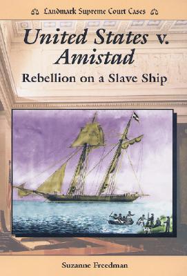 United States V. Amistad: Rebellion on a Slave Ship (Landmark Supreme Court Cases)