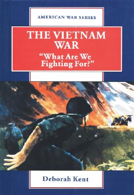 The Vietnam War: What Are We Fighting For (American War Series)