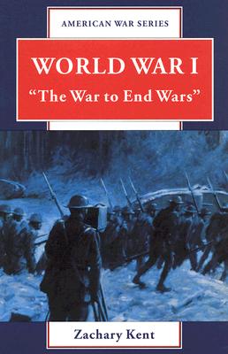 World War I: 'The War to End Wars' (American War Series)