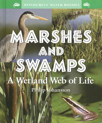 Marshes and Swamps: A Wetland Web of Life (Wonderful Water Biomes)