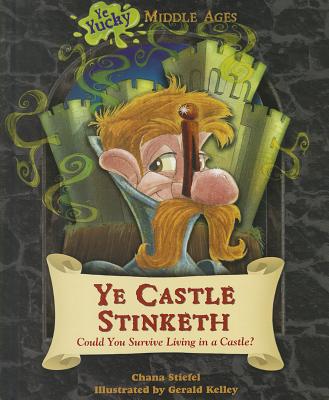Ye Castle Stinketh: Could You Survive Living in a Castle (Ye Yucky Middle Ages)