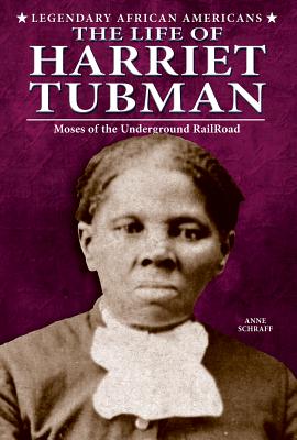 The Life of Harriet Tubman: Moses of the Underground Railroad (Legendary African Americans)