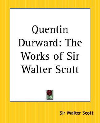 Quentin Durward: The Works of Sir Walter Scott
