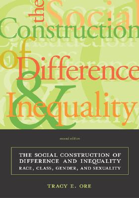 The Social Construction of Difference and Inequality: Race, Class, Gender, and Sexuality