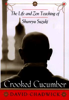 Crooked Cucumber: The Life and Zen Teaching Shunryu Suzuki