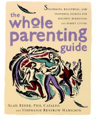 Image for The Whole Parenting Guide: Strategies, Resources and Inspiring Stories for Holistic Parenting and Family Living