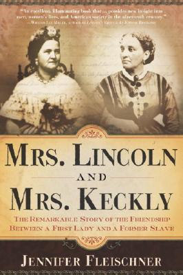 Image for Mrs. Lincoln and Mrs. Keckly: The Remarkable Story of the Friendship Between a First Lady and a Former Slave