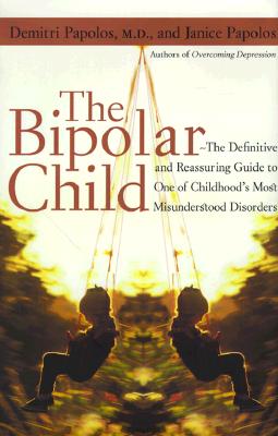 Image for The Bipolar Child: The Definitive and Reassuring Guide to Childhood's Most Misunderstood Disorder