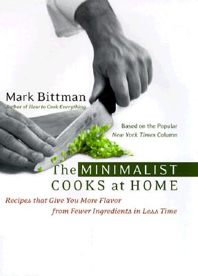 Image for The Minimalist Cooks at Home: Recipes That Give You More Flavor from Fewer Ingredients in Less Time