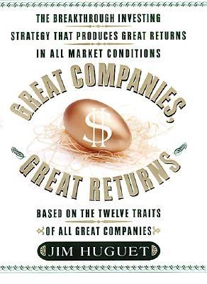 Great Companies, Great Returns: The Breakthrough Investing Strategy that Produces Great Returns over the Long- Term Cycle of Bull and Bear Markets