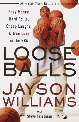 Loose Balls Easy Money, Hard Fouls, Cheap Laughs, and True Love in the NBA