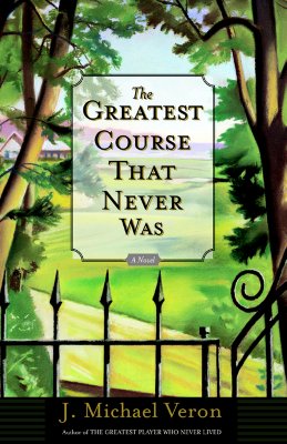 The Greatest Course That Never Was: A Novel