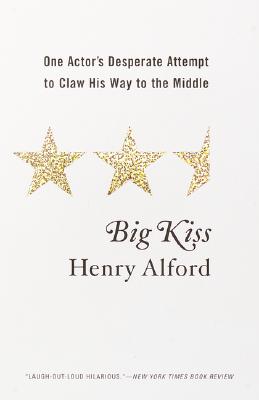 Big Kiss: One Actor's Desperate Attempt to Claw His Way to the Middle