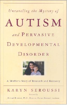 Image for Unraveling the Mystery of Autism and Pervasive Developmental Disorder: A Mother's Story of Research & Recovery