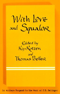 With Love and Squalor: 13 Writers Respond to the Work of J.D. Salinger