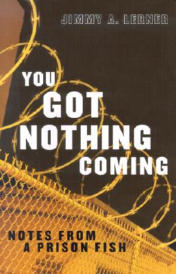 You Got Nothing Coming: Notes from a Prison Fish