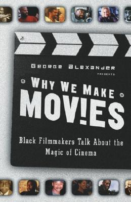 Why We Make Movies: Black Filmmakers Talk About the Magic of Cinema