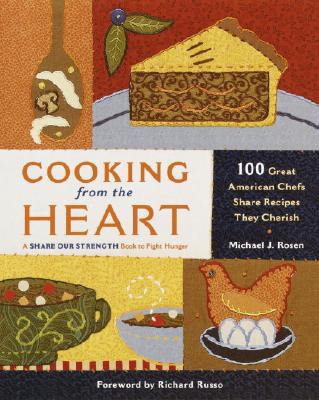 Cooking from the Heart: 100 Great American Chefs Share Recipes They Cherish Rosen, Michael J. and Russo, Richard